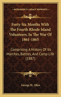 Forty-Six Months With The Fourth Rhode Island Volunteers, In The War Of 1861-1865