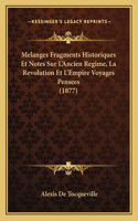 Melanges Fragments Historiques Et Notes Sur L'Ancien Regime, La Revolution Et L'Empire Voyages Pensees (1877)