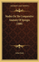 Studies On The Comparative Anatomy Of Sponges (1888)