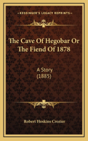 The Cave Of Hegobar Or The Fiend Of 1878