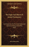 Origin And Objects Of Ancient Freemasonry