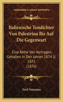 Italienische Tondichter Von Palestrina Bis Auf Die Gegenwart