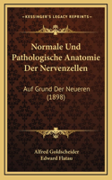 Normale Und Pathologische Anatomie Der Nervenzellen