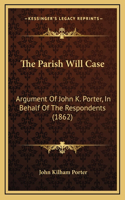 The Parish Will Case: Argument Of John K. Porter, In Behalf Of The Respondents (1862)