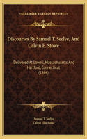Discourses By Samuel T. Seelye, And Calvin E. Stowe