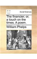 The Financier; Or, a Touch on the Times. a Poem.