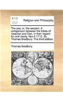 The Ass; Or, the Serpent. a Comparison Between the Tribes of Issachar and Dan, in Their Regard for Civil Liberty. Nov.5.1712. by Thomas Bradbury. the Third Edition.: (English)