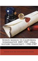 Berlin Banker to California Numismatist, 1887-1987: Oral History Transcript / 1983-1987