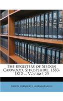 The Registers of Sibdon Carwood, Shropshire. 1583-1812 ... Volume 20