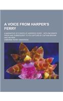 A Voice from Harper's Ferry; A Narrative of Events at Harper's Ferry