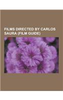 Films Directed by Carlos Saura (Film Guide): Ana and the Wolves, Antonieta, Blindfolded Eyes, Carmen (1983 Film), Cria Cuervos, Deprisa, Deprisa, Elis(English)