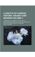 A Sketch of Chinese History, Ancient and Modern; Comprising a Retrospect of the Foreign Intercourse and Trade with China
