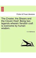 Crosier, the Shears and the Cloven Hoof. Being Two Legends Wherein Fiendish Craft Is Overcome by Human Wisdom.