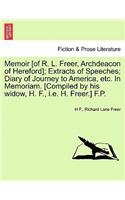 Memoir [Of R. L. Freer, Archdeacon of Hereford]; Extracts of Speeches; Diary of Journey to America, Etc. in Memoriam. [Compiled by His Widow, H. F., i.e. H. Freer.] F.P.