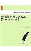 An Isle in the Water. [Short Stories.]