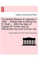 British Mission to Uganda in 1893 ... Edited with a Memoir by R. Rodd ... with the Diary of Captain R. Portal, and an Introduction by Lord Cromer, Etc.