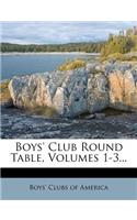 Boys' Club Round Table, Volumes 1-3...