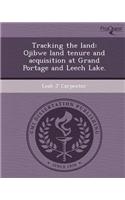 Tracking the Land: Ojibwe Land Tenure and Acquisition at Grand Portage and Leech Lake
