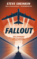 Fallout: Spies, Superbombs, and the Ultimate Cold War Showdown