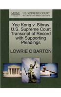 Yee Kong V. Sibray U.S. Supreme Court Transcript of Record with Supporting Pleadings