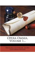 Opera Omnia, Volume 1...