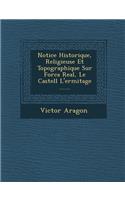 Notice Historique, Religieuse Et Topographique Sur Forca Real, Le Castell L'Ermitage ......