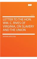 Letter to the Hon. Wm. C. Rives of Virginia, on Slavery and the Union
