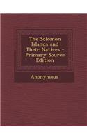 The Solomon Islands and Their Natives - Primary Source Edition: (English)
