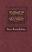 A House of Letters: Being Excerpts from the Correspondence of Miss Charlotte Jerningham (the Honble. Lady Bedingfeld), Lady Jerningham, Coleridge, Lamb, Southey, Bernard and Lucy Barton, and Others, with Matilda Betham; And from Diaries and Various