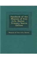 Handbook of the Museum of Fine Arts, Boston - Primary Source Edition