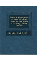 Martin Schongauer Et L'Art Du Haut-Rhin Au Xve Siecle - Primary Source Edition