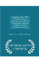 Fighting the Mill Creeks; Being a Personal Account of Campaigns Against Indians of the Northern Sierras - Scholar's Choice Edition