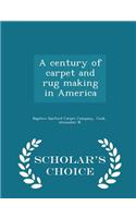 Century of Carpet and Rug Making in America - Scholar's Choice Edition