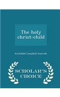 The Holy Christ-Child - Scholar's Choice Edition