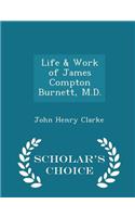 Life & Work of James Compton Burnett, M.D. - Scholar's Choice Edition: (English)