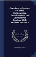 Questions in Sanskrit Set at the Matriculation Examination of the University of Bombay, With Answers. 1862-1901