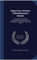 Report On a Portion of Northwestern Ontario: Traversed by the National Transcontinental Railway Between Lake Nipigon and Sturgeon Lake, Issue 992