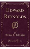 Edward Reynolds (Classic Reprint)