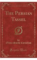 The Persian Tassel (Classic Reprint)