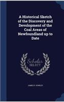 Historical Sketch of the Discovery and Devolopment of the Coal Areas of Newfoundland up to Date