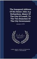 The Inaugural Address Of His Honor John A.g. Richardson, Mayor Of The City Of Lowell, To The Two Branches Of The City Government