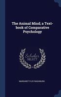The Animal Mind; a Text-book of Comparative Psychology