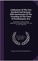 Celebration of the Two Hundred and Seventy-Fifth Anniversary of the Founding of the Town of Southampton, N.Y.