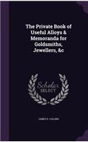 The Private Book of Useful Alloys & Memoranda for Goldsmiths, Jewellers, &c