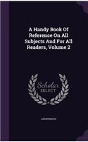 A Handy Book Of Reference On All Subjects And For All Readers, Volume 2