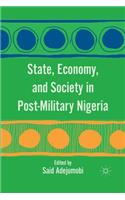 State, Economy, and Society in Post-Military Nigeria