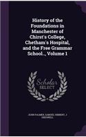 History of the Foundations in Manchester of Chirst's College, Chetham's Hospital, and the Free Grammar School.., Volume 1