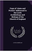 Copy of 'claim and Protest' Addressed to the Lords Archbishops and Bishops of the Church of England