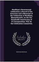 Needham's Bicentennial Celebration; a Record of the Exercises and a Memorial of the Celebration at Needham, Massachusetts, on the two Hundredth Anniversary of it's Incorporation. Pub. by the Celebration Committee;: (English)