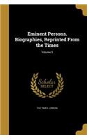 Eminent Persons. Biographies, Reprinted From the Times; Volume 5